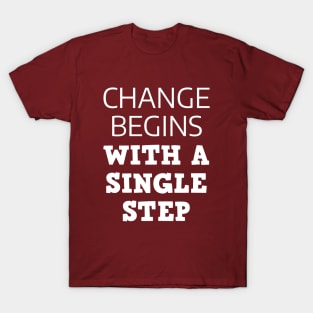 Change Begins With A Single Step T-Shirt
